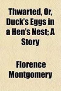 Produktbild: Thwarted, Or, Duck's Eggs in a Hen's Nest; A Story