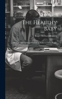 Produktbild: The Healthy Baby: The Care and Feeding of Infants in Sickness and in Health