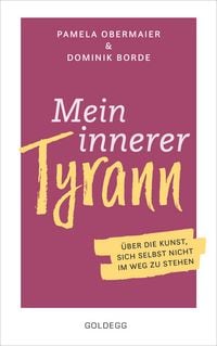 Produktbild: Mein innerer Tyrann. &Uuml;ber die Kunst, sich selbst nicht im Weg zu stehen. Frei und selbstbestimmt leben &ndash; so klappt&rsquo;s! Denkmuster durchbrechen und Selbstliebe lernen mit dem Selbstcoaching Ratgeber