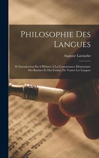 Produktbild: Philosophie Des Langues: Et Introduction Par L'H&eacute;breu &Agrave; La Connaissance &Eacute;l&eacute;mentaire Des Racines Et Des Formes De Toutes Les Langues