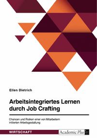 Produktbild: Arbeitsintegriertes Lernen durch Job Crafting. Chancen und Risiken einer von Mitarbeitern initiierten Arbeitsgestaltung