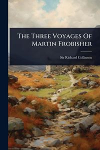 Produktbild: The Three Voyages Of Martin Frobisher