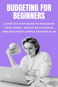 Produktbild: Budgeting for Beginners: A Step-by-Step Guide to Managing Your Money, Reducing Expenses, and Building a Simple Savings Plan
