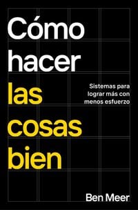 Produktbild: C&oacute;mo Hacer Las Cosas Bien / How to Be Good at Life: Simple Systems to Achieve More and Stress Less