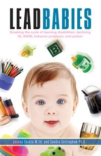 Produktbild: Lead Babies: Breaking the Cycle of Learning Disabilities, Declining IQ, ADHD, Behavior Problems, and Autism