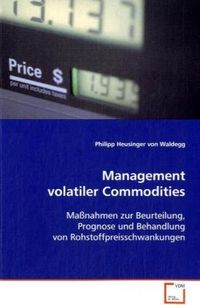 Produktbild: Heusinger von Waldegg Philipp: Management volatiler Commodit