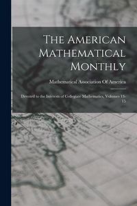 Produktbild: The American Mathematical Monthly: Devoted to the Interests of Collegiate Mathematics, Volumes 13-15