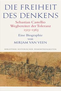 Produktbild: Die Freiheit des Denkens Sebastian Castellio, Wegbereiter der Toleranz (1515-1563)