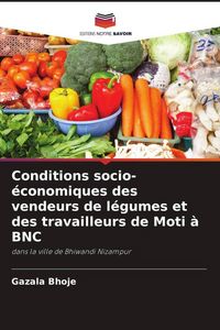 Produktbild: Conditions socio-&eacute;conomiques des vendeurs de l&eacute;gumes et des travailleurs de Moti &agrave; BNC