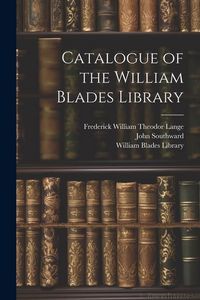 Produktbild: Catalogue of the William Blades Library