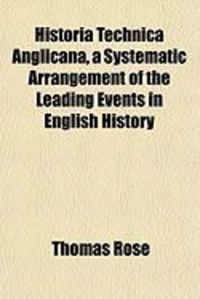 Produktbild: Historia Technica Anglicana, a Systematic Arrangement of the Leading Events in English History