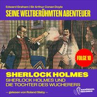 Produktbild: Sherlock Holmes und die Tochter des Wucherers (Seine weltber&uuml;hmten Abenteuer, Folge 10)
