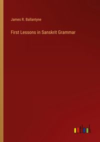 Produktbild: First Lessons in Sanskrit Grammar