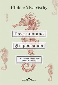 Produktbild: Dove nuotano gli ippocampi. La scienza e i segreti della memoria