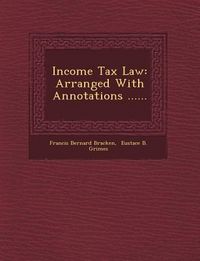 Produktbild: Income Tax Law: Arranged with Annotations ......