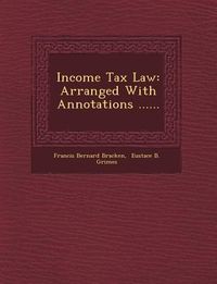 Produktbild: Income Tax Law: Arranged with Annotations ......