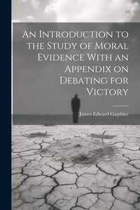 Produktbild: An Introduction to the Study of Moral Evidence With an Appendix on Debating for Victory