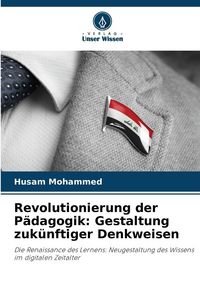 Produktbild: Revolutionierung der P&auml;dagogik: Gestaltung zuk&uuml;nftiger Denkweisen