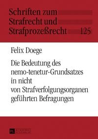 Produktbild: Die Bedeutung des nemo-tenetur-Grundsatzes in nicht von Strafverfolgungsorganen gef&uuml;hrten Befragungen