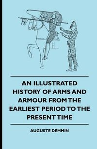 Produktbild: An Illustrated History Of Arms And Armour From The Earliest Period To The Present Time
