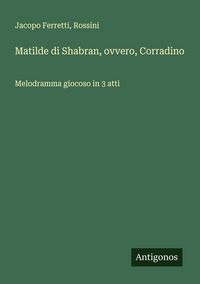 Produktbild: Matilde di Shabran, ovvero, Corradino