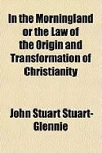 Produktbild: In the Morningland or the Law of the Origin and Transformation of Christianity