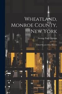 Produktbild: Wheatland, Monroe County, New York: A Brief Sketch Of Its History