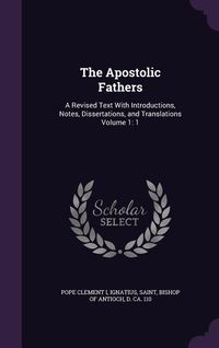 Produktbild: The Apostolic Fathers: A Revised Text With Introductions, Notes, Dissertations, and Translations Volume 1: 1