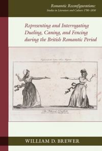 Produktbild: Representing and Interrogating Dueling, Caning, and Fencing during the British Romantic Period