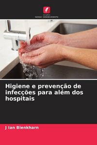 Produktbild: Higiene e preven&ccedil;&atilde;o de infec&ccedil;&otilde;es para al&eacute;m dos hospitais
