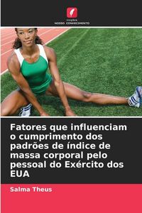 Produktbild: Fatores que influenciam o cumprimento dos padr&otilde;es de &iacute;ndice de massa corporal pelo pessoal do Ex&eacute;rcito dos EUA
