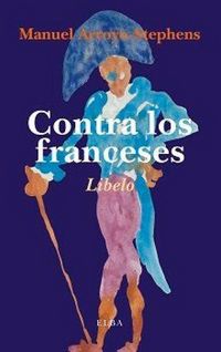 Produktbild: Contra los franceses : o de la nefasta influencia que la cultura francesa ha ejercido en los pa&iacute;ses que le son vecinos, y especialmente en Espa&ntilde;a