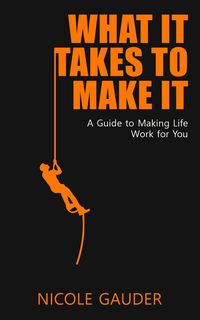 Produktbild: What It Takes To Make It: A Guide To Making Life Work For You