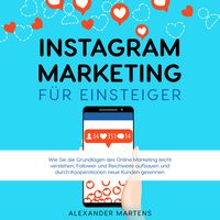 Produktbild: Instagram Marketing f&uuml;r Einsteiger: Wie Sie die Grundlagen des Online Marketing leicht verstehen, Follower und Reichweite aufbauen und durch Kooperationen neue Kunden gewinnen