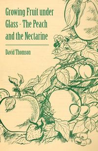 Produktbild: Growing Fruit under Glass - The Peach and the Nectarine