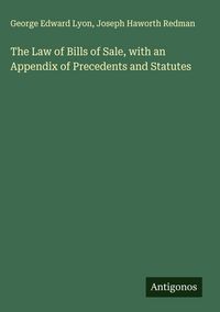 Produktbild: The Law of Bills of Sale, with an Appendix of Precedents and Statutes