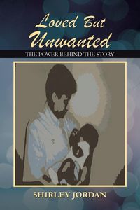 Produktbild: Loved But Unwanted The Power Behind The Story
