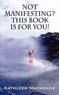 Produktbild: Not Manifesting? This Book Is for You!