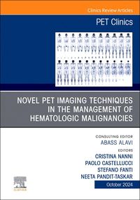 Produktbild: Novel Pet Imaging Techniques in the Management of Hematologic Malignancies, an Issue of Pet Clinics