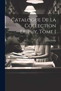Produktbild: Catalogue de la Collection Dupuy, Tome I