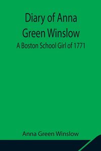 Produktbild: Diary Of Anna Green Winslow A Boston School Girl Of 1771