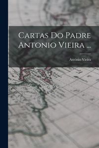 Produktbild: Cartas Do Padre Antonio Vieira ...