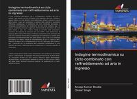 Produktbild: Indagine termodinamica su ciclo combinato con raffreddamento ad aria in ingresso