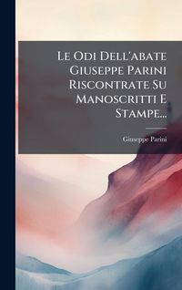 Produktbild: Le Odi Dell'abate Giuseppe Parini Riscontrate Su Manoscritti E Stampe...