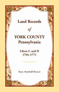 Produktbild: Land Records of York County, Pennsylvania, Libers C and D, 1764-1771
