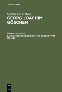 Produktbild: Georg Joachim G&ouml;schen, Band 2, Verlagsbibliographie G&ouml;schen 1785 bis 1838