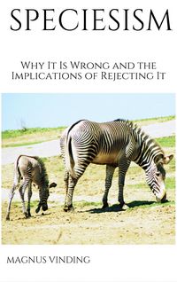 Produktbild: Speciesism: Why It Is Wrong and the Implications of Rejecting It