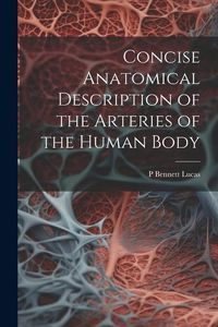 Produktbild: Concise Anatomical Description of the Arteries of the Human Body