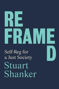 Bild vom Artikel Reframed: Self-Reg for a Just Society vom Autor Stuart Shanker
