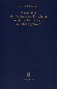 Bild vom Artikel Geschichte der paulinischen Forschung von der Reformation bis auf die Gegenwart vom Autor Albert Schweitzer